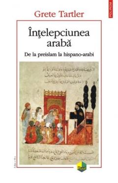 Intelepciunea araba. De la preislam la hispano-arabi