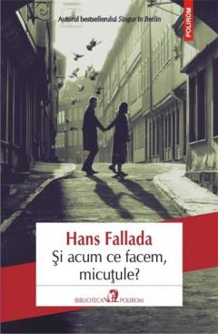 Si acum ce facem, micutule? Hans Fallada
