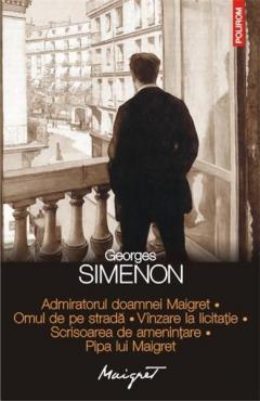 Admiratorul doamnei Maigret. Omul de pe strada. Vanzare la licitatie. Scrisoarea de amenintare. Pipa lui Maigret Georges Simenon