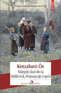 Starpiti raul de la radacina, impuscati copiii Kenzaburo Oe