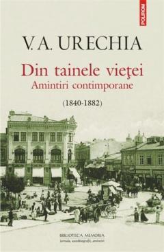 Din tainele vietei. Amintiri contimporane 1840-1882 V.A. Urechia