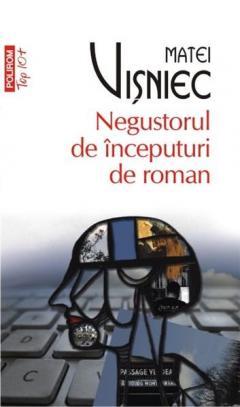 Negustorul de inceputuri de roman (Top 10) Matei Visniec