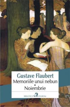 Memoriile unui nebun / Noiembrie Gustave Flaubert