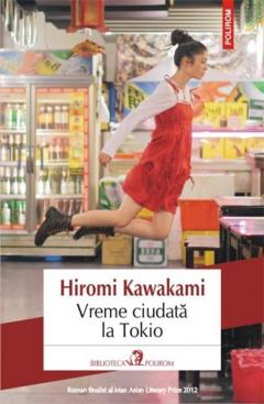 Vreme ciudata la Tokio Hiromi Kawakami