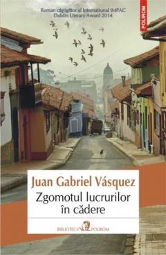 Zgomotul lucrurilor in cadere Juan Gabriel Vasquez