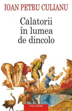 Calatorii in lumea de dincolo Ioan Petru Culianu