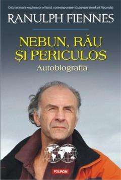 Nebun, rau si periculos. Autobiografia