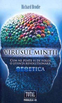 Virusul mintii. Cum ne poate fi de folos o stiinta revolutionara, memetica