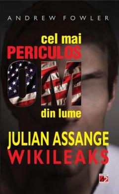 Cel mai periculos om din lume: Julian Assange. Wikileaks