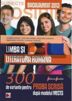 Limba si literatura romana. Bacalaureat 2013. 300 de variante pentru proba scrisa