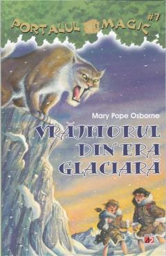 Vrajitorul din era glaciara. Portalul magic. Nr 7 Mary Pope Osborne