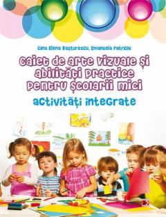 Caiet de arte vizuale si abilitati practice pentru scolarii mici