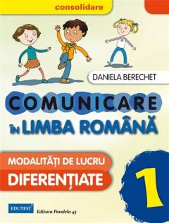 Comunicare in Limba Romana - Modalitati de lucru diferentiate. Clasa I