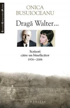 Draga Walter...Scrisori catre un binefacator (1976-2006)