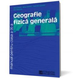 Geografie fizica generala. Manual pentru clasa a IX-a