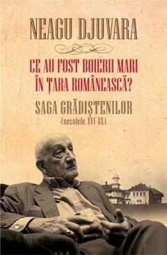 Ce au fost ''boierii mari'' in Tara Romaneasca? Saga Gradistenilor (secolele XVI-XX) Ed. 2011