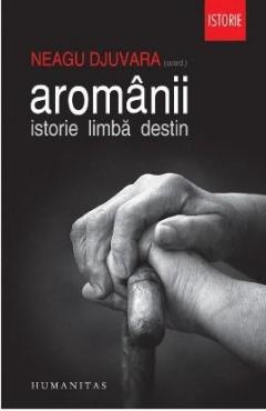 Aromanii. Istorie. Limba. Destin