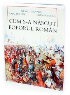 Cum s-a nascut poporul roman? Ed. 2010
