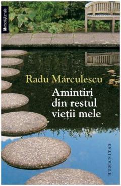 Amintiri din restul vietii mele Radu Marculescu