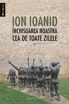 Inchisoarea noastra cea de toate zilele, vol. I - 1949, 1952-1954