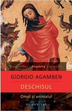 Deschisul. Omul si animalul Giorgio Agamben