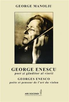 George Enescu: poet si ganditor al viorii (Editie bilingva)