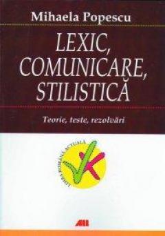 Lexic, comunicare, stilistica. Teorie, teste, rezolvari