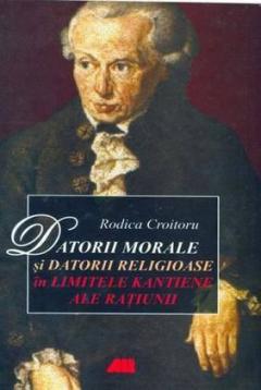 Datorii Morale Si Datorii Religioase In Limitele Kantiene Ale Ratiunii