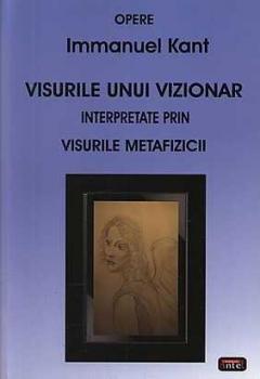 Visurile unui vizionar interpretate prin visurile metafizicii Immanuel Kant