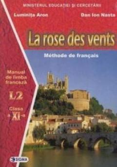 La Rose Des Vents. Manual De Limba Franceza L2 Clasa a XI-a