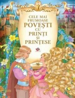 Cele mai frumoase povesti cu printi si printese