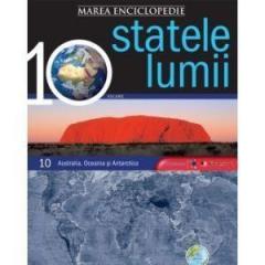 Marea Enciclopedie A Statelor Lumii Vol 10. Australia Oceania Si Antartica