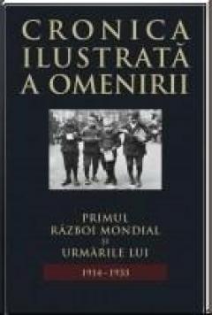 Cronica ilustrata a omenirii. Vol. 11. Primul Razboi Mondial si urmarile lui (1914 - 1933)