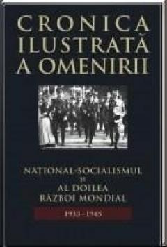 Cronica Ilustrata A Omenirii Vol 12 National Socialismul Si Al Doilea Razboi Mondial 1933 1945