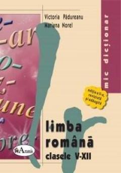 Mic dictionar al limbii romane pentru clasele V-XII