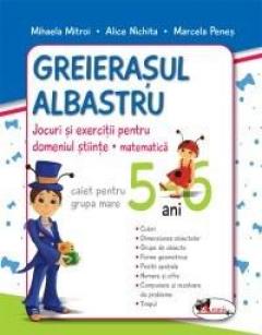 Greierasul Albastru - jocuri si exercitii pentru domeniul stiinte - matematica (caiet) grupa mare 5 - 6 ani