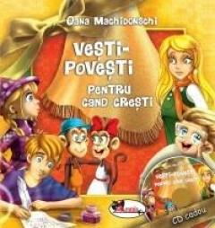 Vesti-povesti pentru cand cresti + cd audio Oana Machidonschi