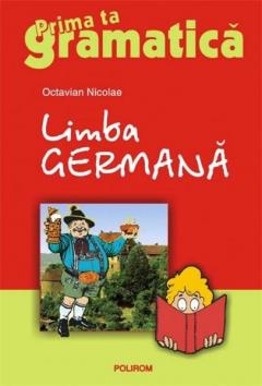Limba Germana. Prima Ta Gramatica