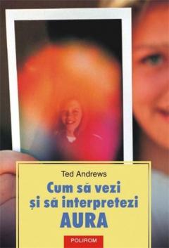Cum Sa Vezi Si Sa Interpretezi Aura