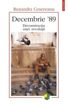 Decembrie '89. Deconstructia Unei Revolutii