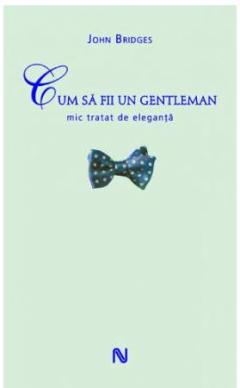 Cum sa fii un gentleman. Mic tratat de eleganta