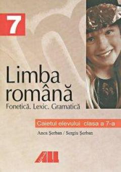 Limba romana. Caietul elevului pentru clasa a VII-a. Fonetica, lexic, gramatica