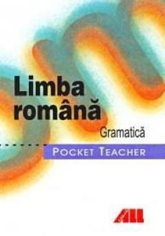 Pocket Teacher - Limba Romana. Gramatica