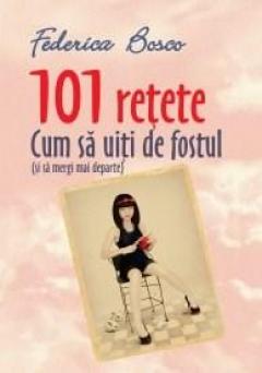 101 retete. Cum sa uiti de fostul (si sa mergi mai departe) Federica Bosco