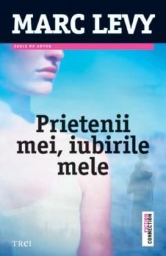 Prietenii mei, iubirile mele Marc Levy