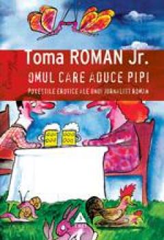 Omul care aduce pipi. Povestile erotice ale unui jurnalist roman