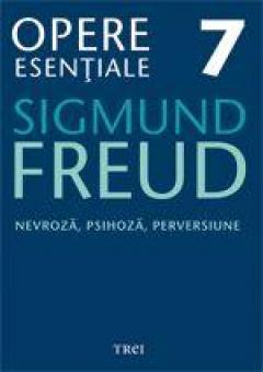 Opere Esentiale, vol. 7 – Nevroza, psihoza, perversiune Sigmund Freud
