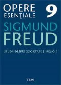 Opere Esentiale, vol. 9 – Studii despre societate si religie Sigmund Freud