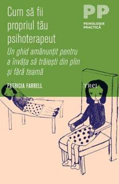 Cum sa fii propriul tau psihoterapeut Patricia A. Farrell