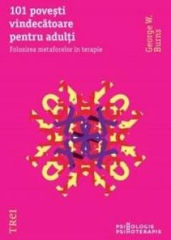 101 povesti... pentru adulti. Folosirea metaforelor in terapie George W. Burns